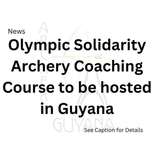 Olympic Solidarity Archery Coaching Course to be hosted in Guyana